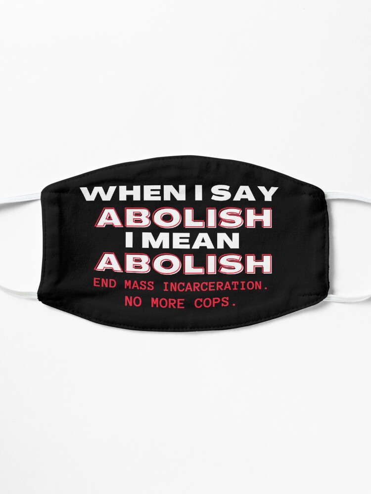 Alternate view of When I Say Abolish I Mean Abolish Mask