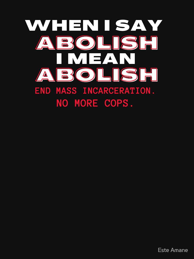 When I Say Abolish I Mean Abolish by madalynwilliams