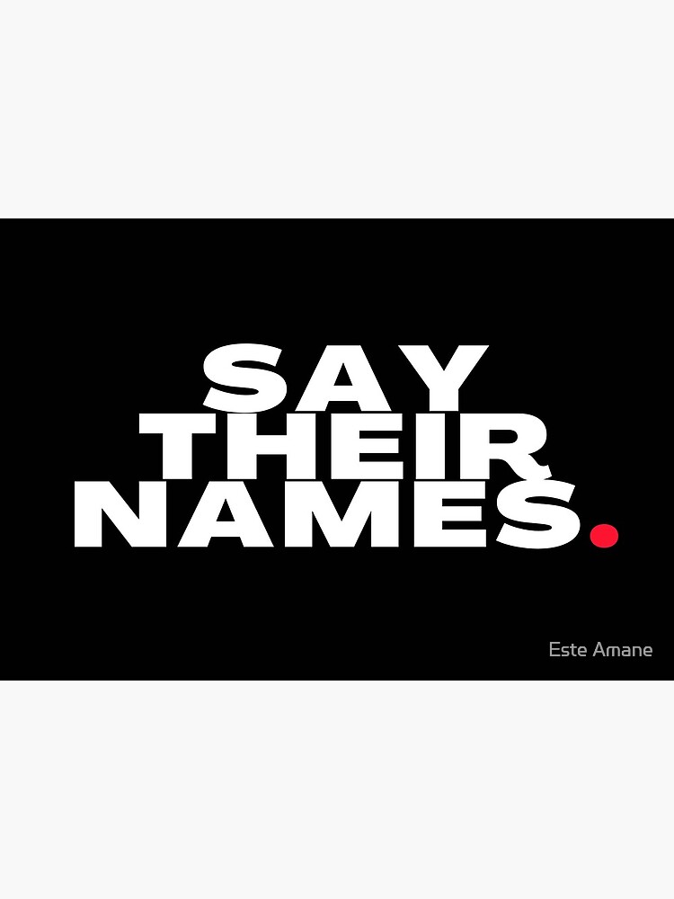 SAY THEIR NAMES. by madalynwilliams