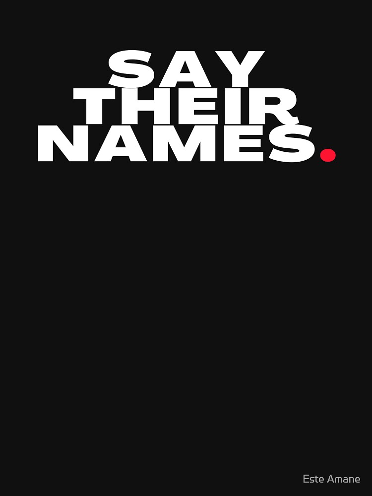 SAY THEIR NAMES. by madalynwilliams