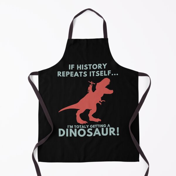Item preview, If History Repeats Itself I'm Totally Getting A Dinosaur! designed and sold by chris-ellis-art.
