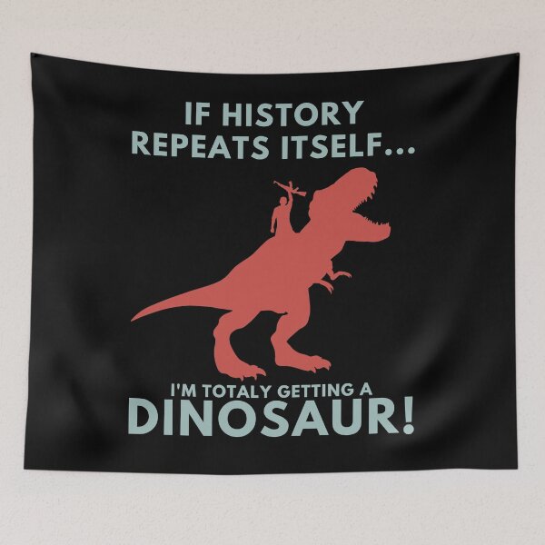 Item preview, If History Repeats Itself I'm Totally Getting A Dinosaur! designed and sold by chris-ellis-art.