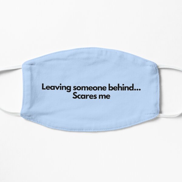 Leaving someone behind...Scares me Mask