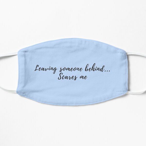 Leaving someone behind...Scares me Mask