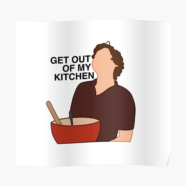 "Get Out Of My Kitchen" Poster by simplylillie Redbubble