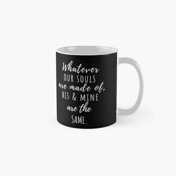 Whatever our souls are made of | After Hessa Quote Black Variant 2 Classic Mug