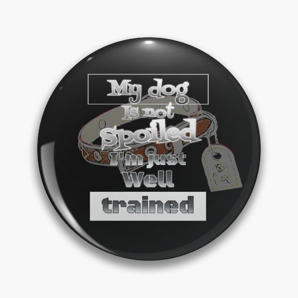 Item preview, My Dog is Not Spoiled, Im Just Well Trained designed and sold by AJ's Exquisites.
