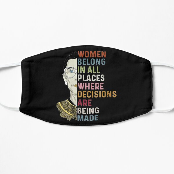 Notorious RBG Ruth Bader Ginsburg RBG Women Belong In All Places Flat Mask