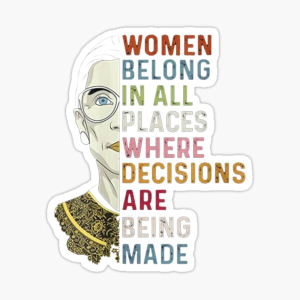 Notorious RBG Ruth Bader Ginsburg RBG Women Belong In All Places Sticker