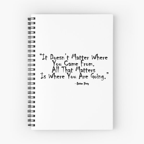 Item preview, “It Doesn’t Matter Where You Came From. All That Matters Is Where You Are Going.”- Brian Tracy designed and sold by Nik J.