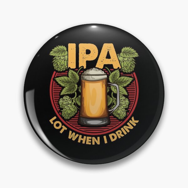 Item preview, IPA Lot When I Drink Funny Beer Drinker's Pun designed and sold by perfectpresents.