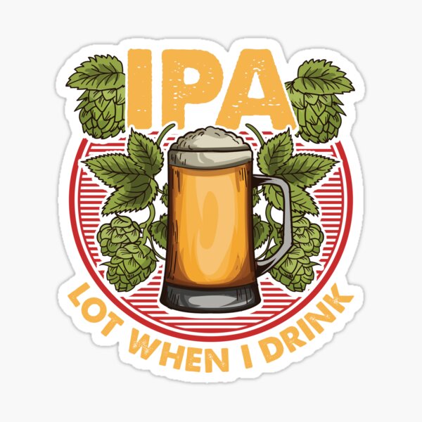 Item preview, IPA Lot When I Drink Funny Beer Drinker's Pun designed and sold by perfectpresents.
