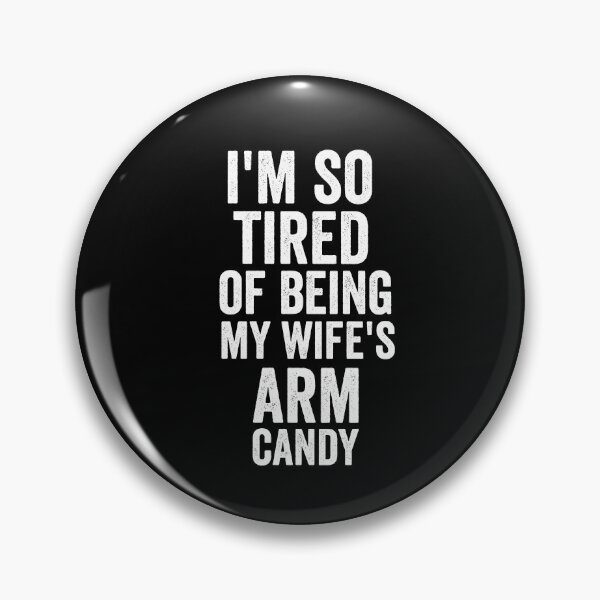 Item preview, i'm so tired of being my wife's arm candy funny designed and sold by dianoo.