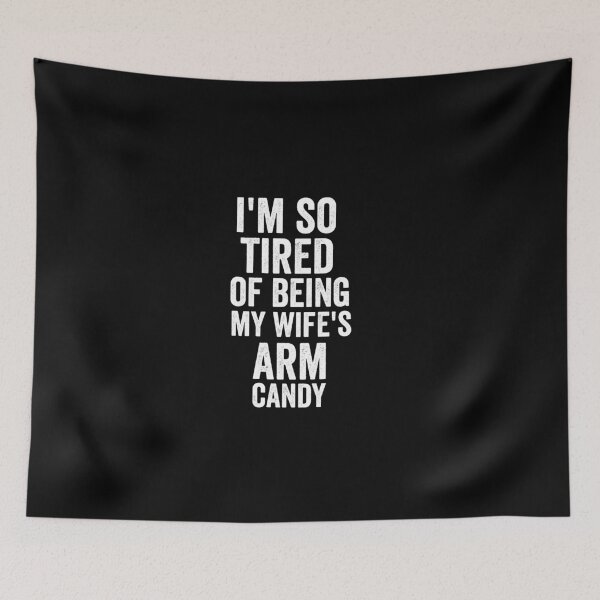 Item preview, i'm so tired of being my wife's arm candy funny designed and sold by dianoo.