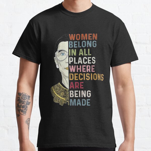 Notorious RBG Ruth Bader Ginsburg RBG Women Belong In All Places Classic T-Shirt