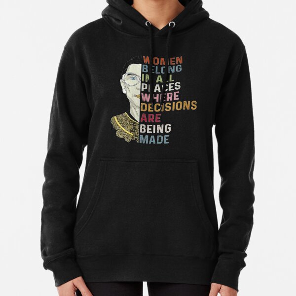 Notorious RBG Ruth Bader Ginsburg RBG Women Belong In All Places Pullover Hoodie