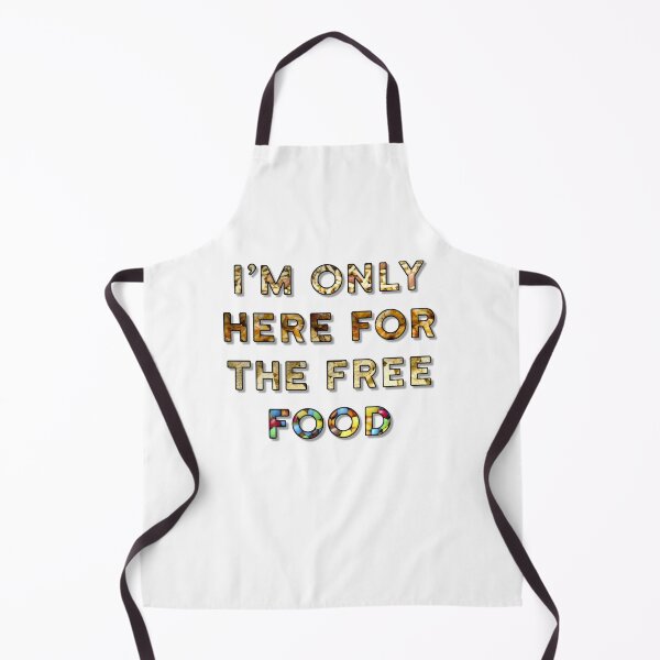 Item preview, I'm Only Here For The Free Food designed and sold by MarkUK97.