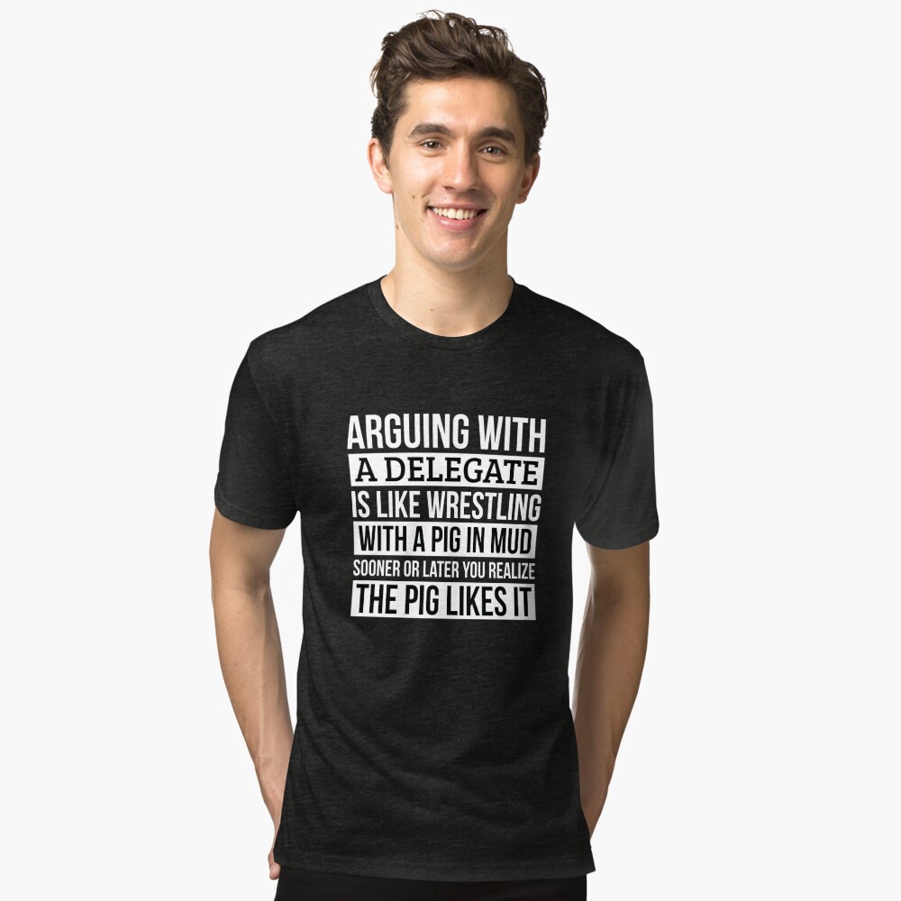 Delegate Shirt, Like Arguing With A Pig in Mud Delegate Gifts