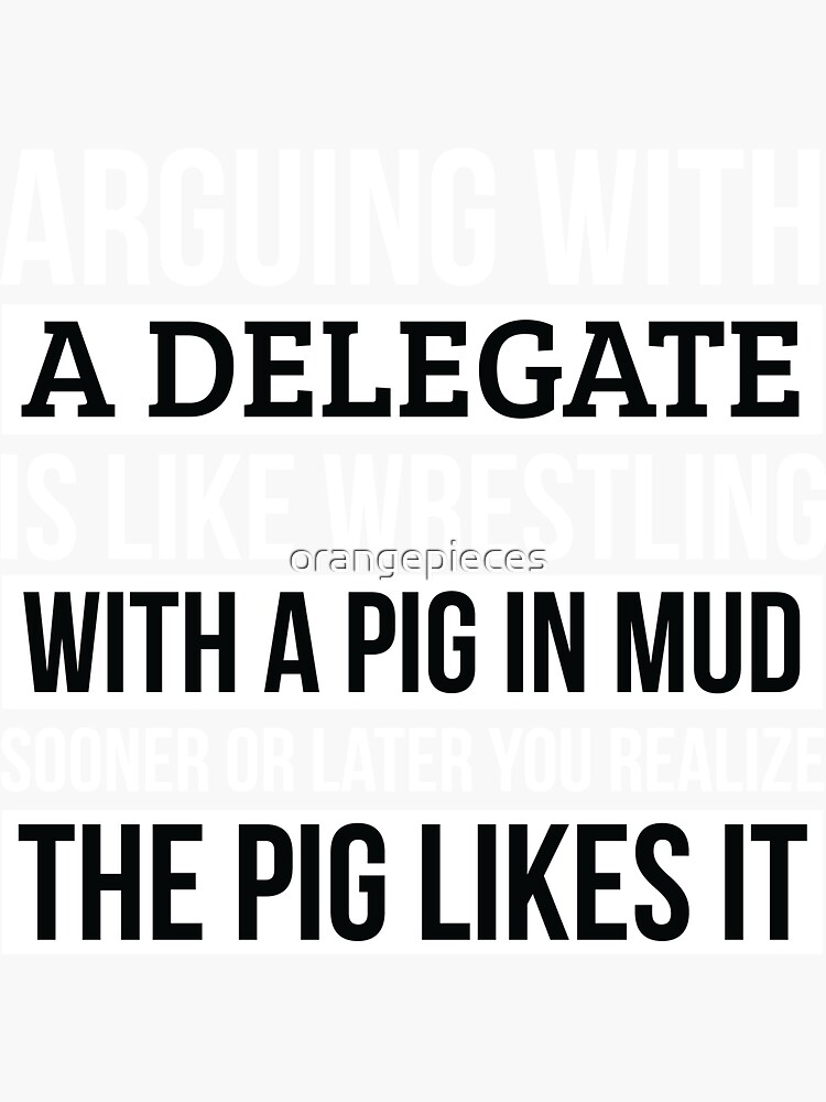 Delegate Shirt, Like Arguing With A Pig in Mud Delegate Gifts