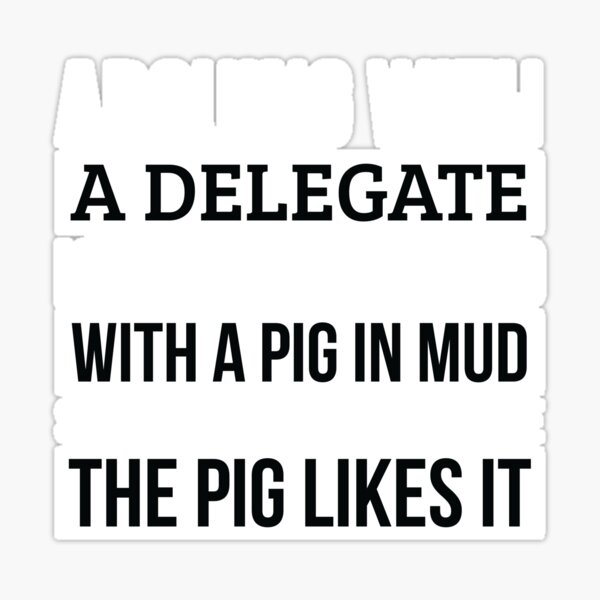 Delegate Shirt, Like Arguing With A Pig in Mud Delegate Gifts