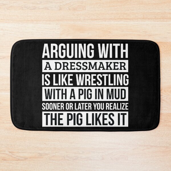 Item preview, Dressmaker Shirt, Like Arguing With A Pig in Mud Dressmaker Gifts Funny Saying Shirt Gag Gift Office Desk Boss Gift designed and sold by Orange Pieces.