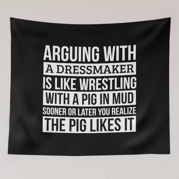 Item preview, Dressmaker Shirt, Like Arguing With A Pig in Mud Dressmaker Gifts Funny Saying Shirt Gag Gift Office Desk Boss Gift designed and sold by Orange Pieces.