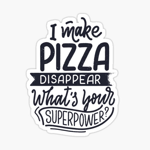 IMake Pizza Disappear What's Your Superpower Sticker
