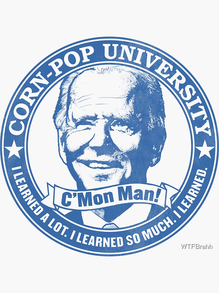 Biden Corn-Pop University C'Mon Man Color Version WTFBrahh by WTFBrahh