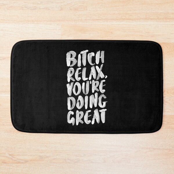 Item preview, Bitch Relax You’re Doing Great black and white designed and sold by MotivatedType.