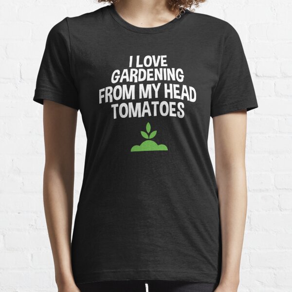 I Love Gardening From My Head Tomatoes Essential T-Shirt