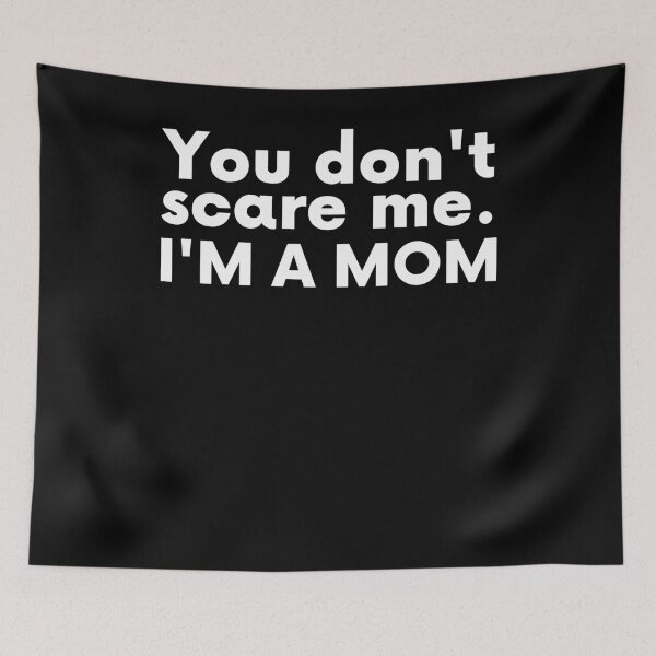 Item preview, You Don't Scare Me I'm A Mom designed and sold by BigBoyShop.