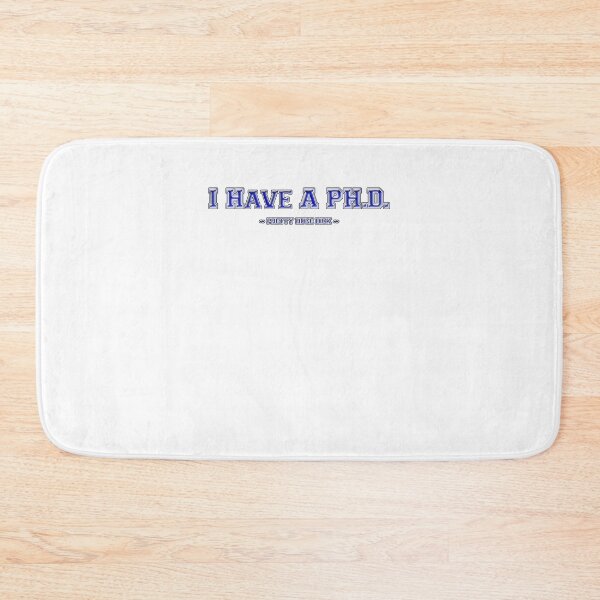 Item preview, I have a PH.D. designed and sold by SayWhat.