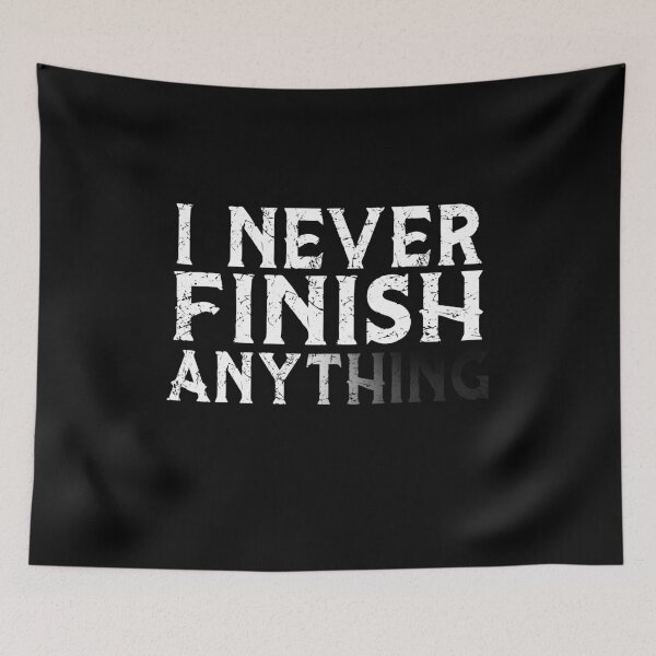 Item preview, I Never Finish Anything  designed and sold by ayyoubdz.