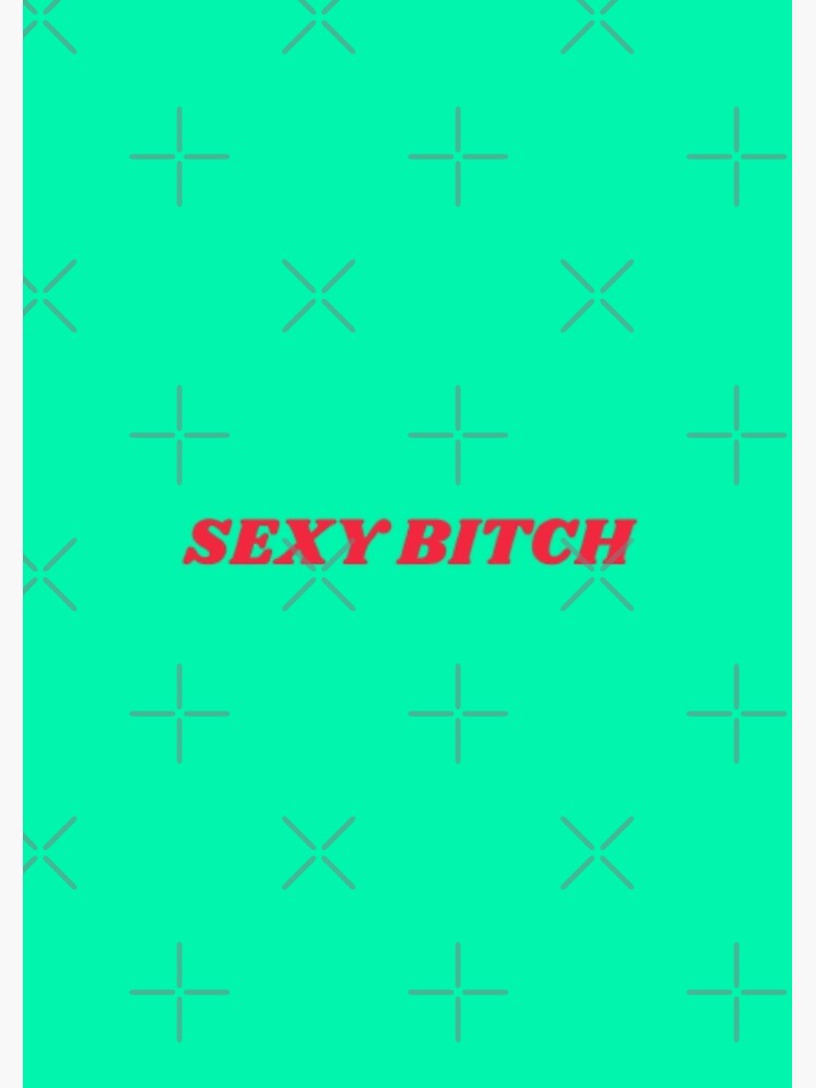 Sexy Bitch Poster By Ianmoor Redbubble