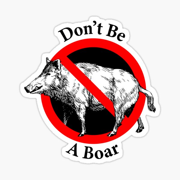Item preview, Don't Be a Boar - Don't be Dull - Get excited - Social advice designed and sold by notstuff.