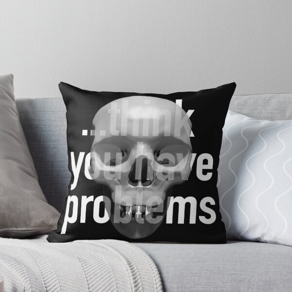 Item preview, Skull Quote - ... think you have problems? designed and sold by MisterSquid.