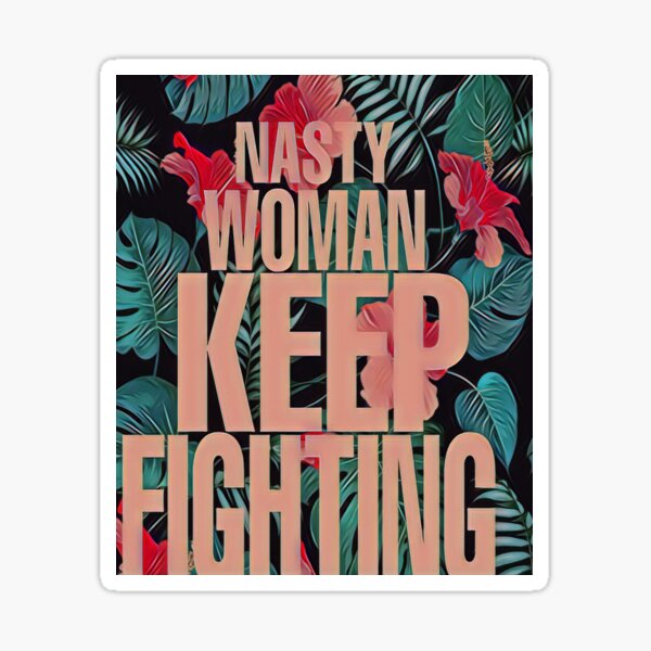 Nasty woman keep fighting Sticker