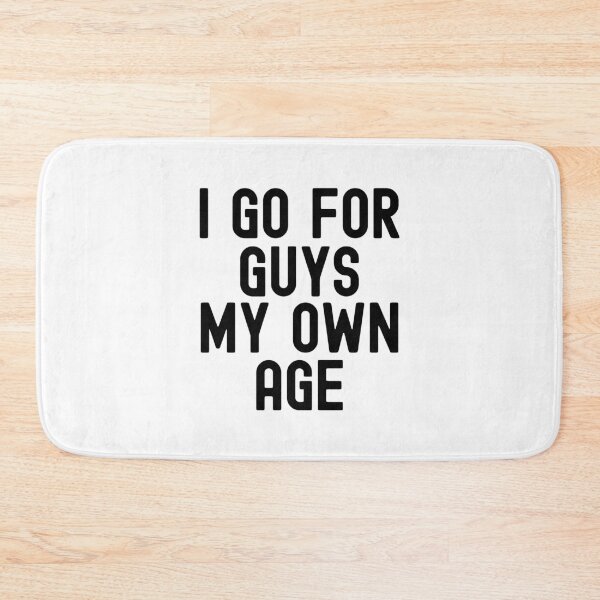 Item preview, I go for guys my own age designed and sold by Statim.