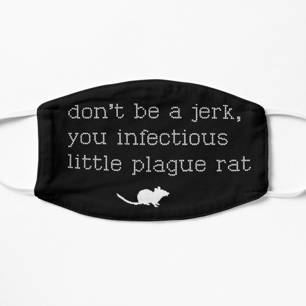 Don't be a jerk, you infectious little plague rat Flat Mask