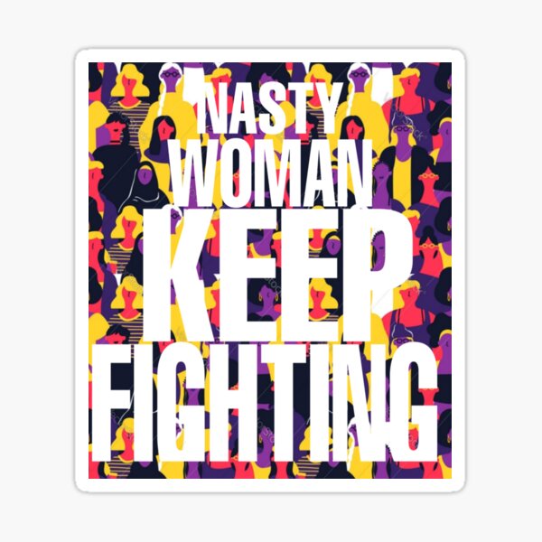 Copy of Nasty woman keep fighting Sticker