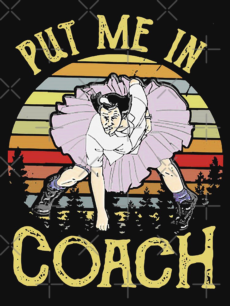 Put Me In Coach T Shirt By Vuthihien1995 Redbubble 1823