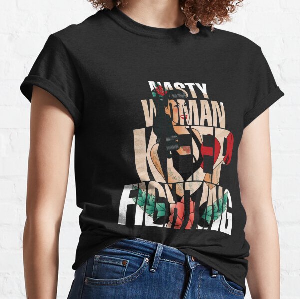 Copy of Copy of Nasty woman keep fighting Classic T-Shirt