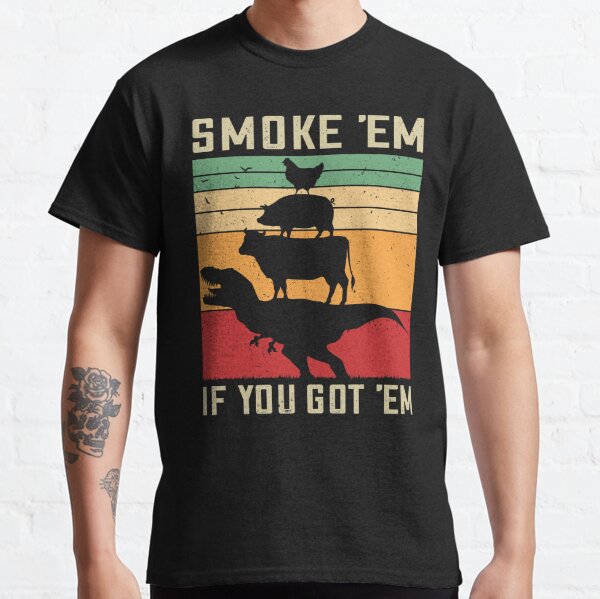 Smoke 'Em If You Got 'Em Funny BBQ Gift Vintage Meat Pitmaster Retro Grilling Barbecue  Gifts  Classic T-Shirt