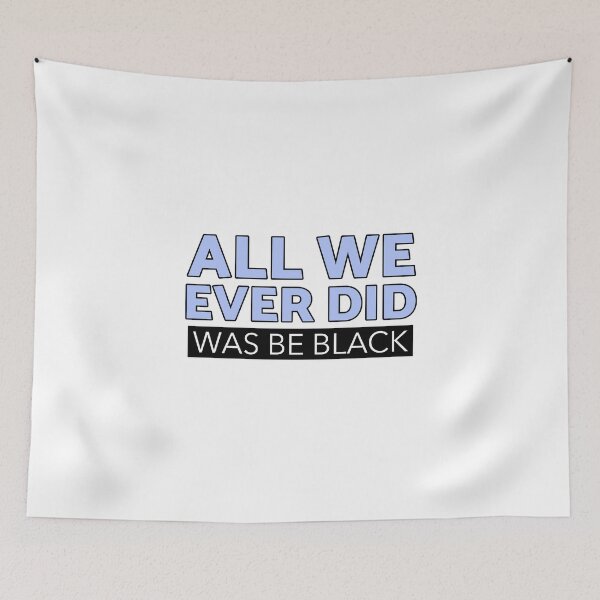 Item preview, All we ever did was be black  designed and sold by NOARA STUDIO.