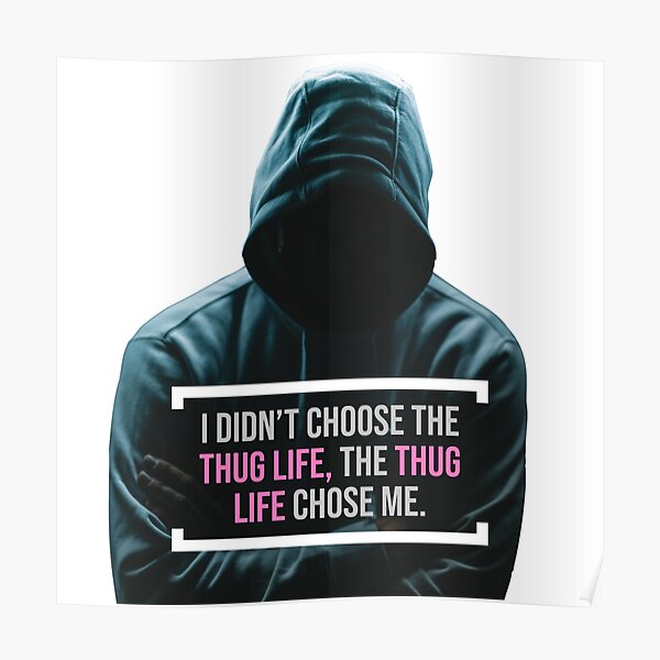 Thug Life Chose Me Poster For Sale By Lilfarmers Redbubble