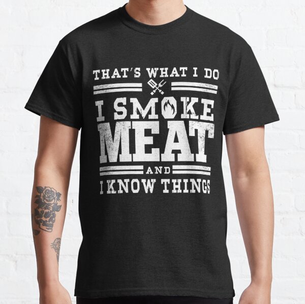 Perfect Pitmaster Gift Meat Grilling Barbecue Meat Smoker - I Smoke Meat And I Know Things  Classic T-Shirt