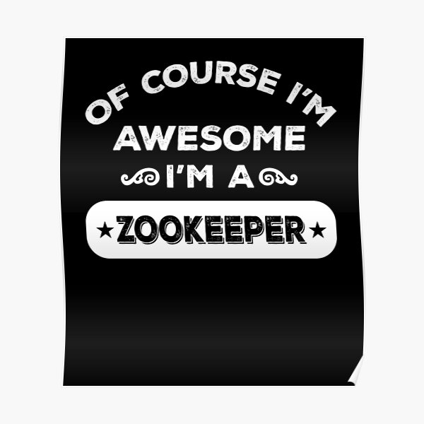 OF COURSE I'M AWESOME I'M A ZOOKEEPER Poster
