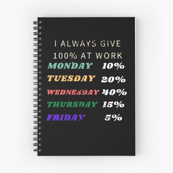 Item preview, I always give 100% at work funny weekdays monday, friday sarcastic work designed and sold by RKSDesigns.