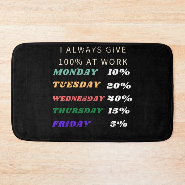 Item preview, I always give 100% at work funny weekdays monday, friday sarcastic work designed and sold by RKSDesigns.