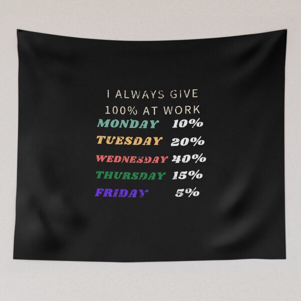 Item preview, I always give 100% at work funny weekdays monday, friday sarcastic work designed and sold by RKSDesigns.